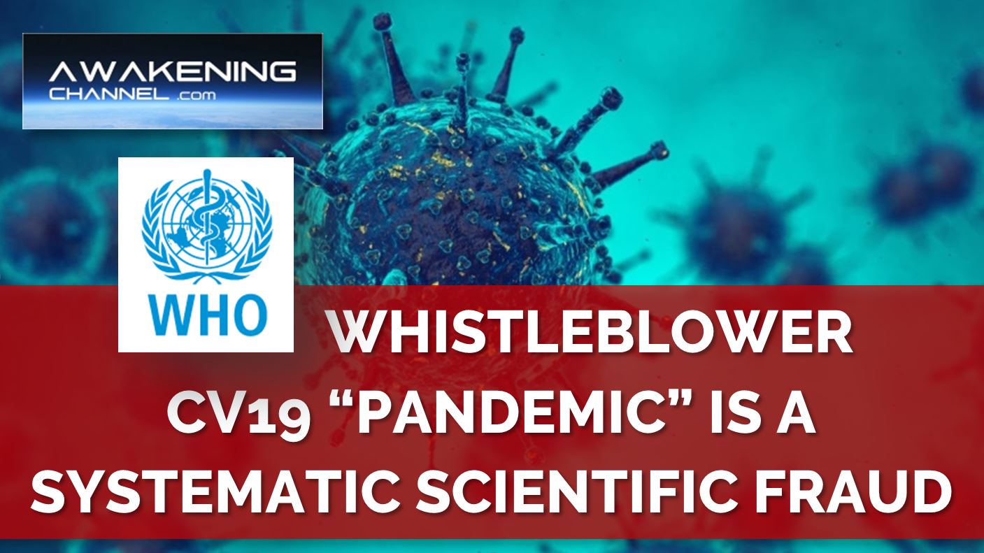WHO WHISTLEBLOWER, CV19 “PANDEMIC” IS A SYSTEMATIC SCIENTIFIC FRAUD
