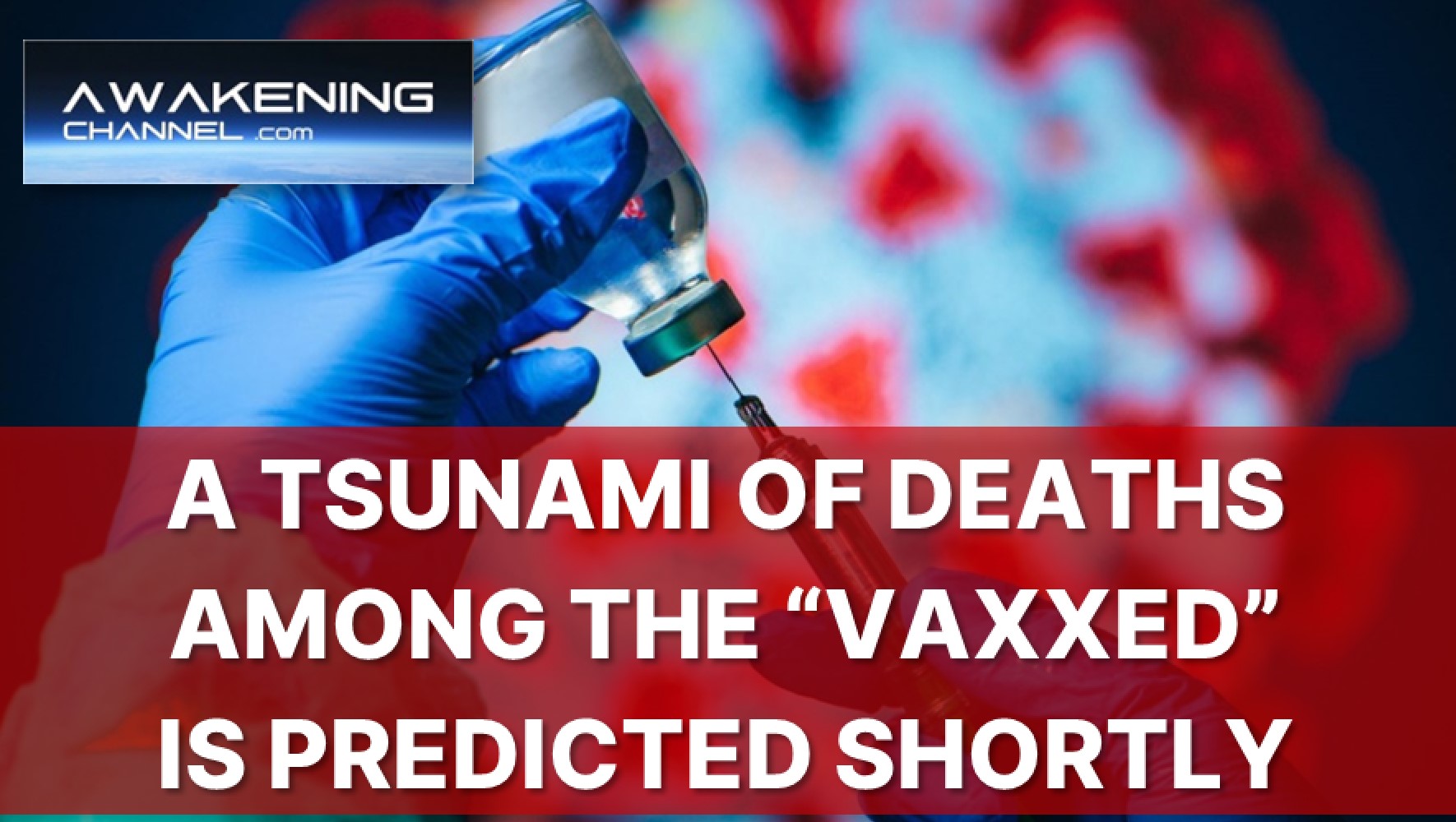A Tsunami Of Deaths Among the “Vaxxed” is Predicted Shortly by a Top Expert Virologist, Who is 200% Convinced.